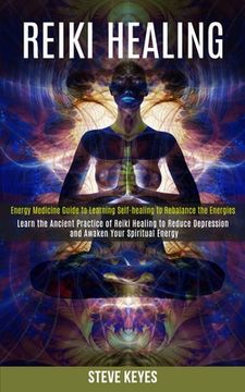 portada Reiki Healing: Learn the Ancient Practice of Reiki Healing to Reduce Depression and Awaken Your Spiritual Energy (Energy Medicine Gui 