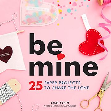 portada Be Mine: 25 Paper Projects to Share the Love (in English)