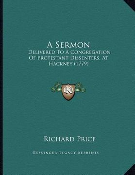 portada a sermon: delivered to a congregation of protestant dissenters, at hackney (1779) (in English)
