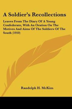 portada a soldier's recollections: leaves from the diary of a young confederate, with an oration on the motives and aims of the soldiers of the south (19 (in English)