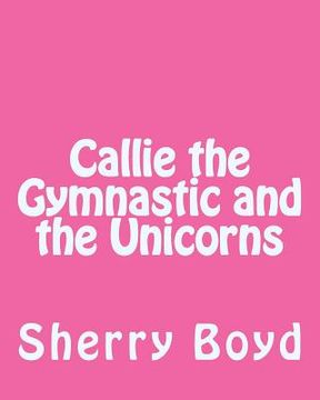 portada Callie the Gymnastic and the Unicorns (en Inglés)