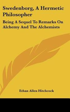 portada swedenborg, a hermetic philosopher: being a sequel to remarks on alchemy and the alchemists