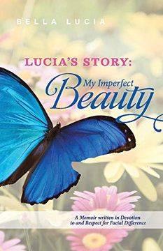 portada Lucia'S Story: My Imperfect Beauty: A Memoir Written in Devotion to and Respect for Facial Difference (en Inglés)