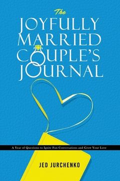 portada The Joyfully Married Couple's Journal: A Year of Questions to Ignite Fun Conversations and Grow your Love (en Inglés)