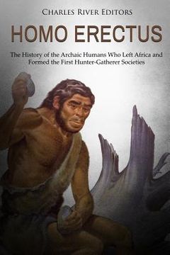 portada Homo erectus: The History of the Archaic Humans Who Left Africa and Formed the First Hunter-Gatherer Societies (en Inglés)
