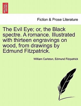 portada the evil eye; or, the black spectre. a romance. illustrated with thirteen engravings on wood, from drawings by edmund fitzpatrick. (en Inglés)