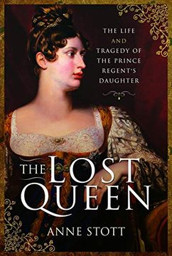 portada The Lost Queen: The Life & Tragedy of the Prince Regent's Daughter (en Inglés)