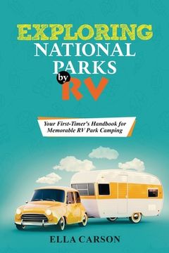 portada Exploring National Parks by Rv: Your First-Timer's Handbook for Memorable RV Park Camping (en Inglés)