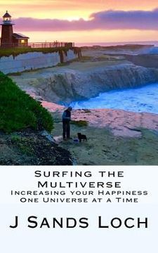 portada Surfing the Multiverse: Increasing your Happiness One Universe at a Time (in English)