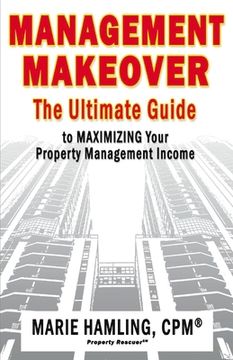portada Management Makeover: The Ultimate Guide to Maximizing Your Property Management Income Volume 1 (en Inglés)