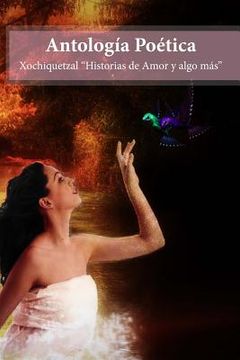 portada Antologia Poetica: Xochiquetzal Historias de amor y algo mas (in Spanish)