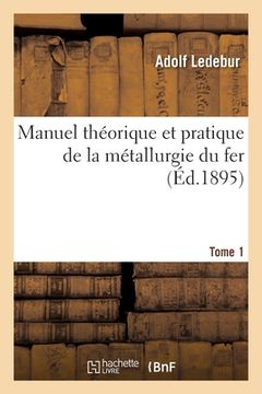portada Manuel Théorique Et Pratique de la Métallurgie Du Fer. Tome 1 (in French)