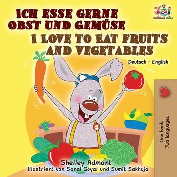 portada Ich esse gerne Obst und Gemüse I Love to Eat Fruits and Vegetables: German English Bilingual Book (en Alemán)