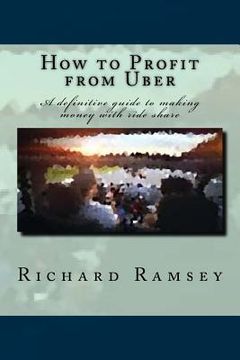 portada How to Profit from Uber: A definitive guide to making money with ride share (en Inglés)