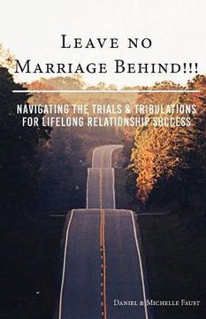 portada Leave No Marriage Behind!!!: Navigating the Trials & Tribulations for Lifelong Relationship Success (Leave No "Series")