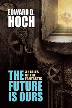 portada The Future is Ours: The Collected Science Fiction of Edward d. Hoch (en Inglés)