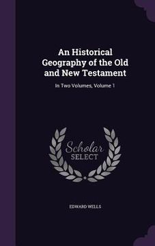 portada An Historical Geography of the Old and New Testament: In Two Volumes, Volume 1