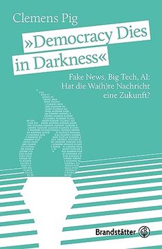portada Democracy Dies in Darkness? Fake News, big Tech, ai: Hat die Wa(H)Re Nachricht Eine Zukunft? (en Alemán)