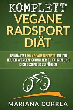 portada KOMPLETT VEGANE RADSPORT Diat: Beinhaltet 50 vegane Rezepte, die dir helfen werden, schneller zu fahren und dich gesunder zu fuhlen (in German)