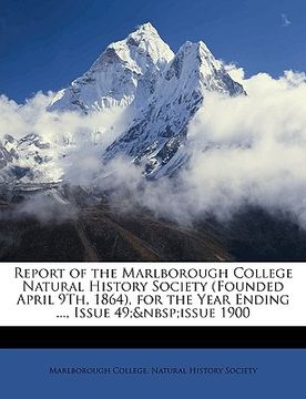 portada report of the marlborough college natural history society (founded april 9th, 1864), for the year ending ..., issue 49; issue 1900