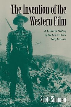 portada The Invention of the Western Film Paperback: A Cultural History of the Genre's First Half Century (Genres in American Cinema) (en Inglés)