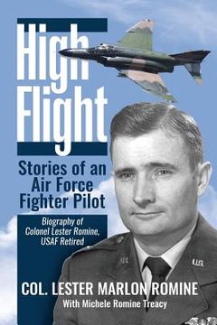 portada High Flight-Stories of an Air Force Fighter Pilot: Biography of Colonel Lester Romine, USAF Retired (in English)