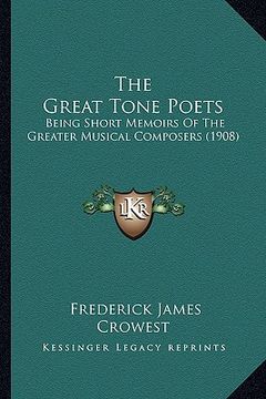 portada the great tone poets: being short memoirs of the greater musical composers (1908) (en Inglés)