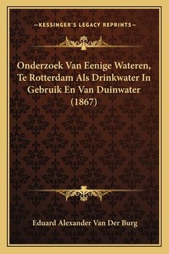 portada Onderzoek Van Eenige Wateren, Te Rotterdam Als Drinkwater In Gebruik En Van Duinwater (1867)