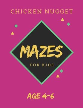 portada Chicken Nugget Mazes For Kids Age 4-6: 40 Brain-bending Challenges, An Amazing Maze Activity Book for Kids, Best Maze Activity Book for Kids, Great fo