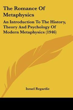 portada the romance of metaphysics: an introduction to the history, theory and psychology of modern metaphysics (1946) (in English)