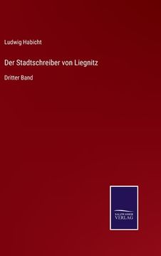 portada Der Stadtschreiber von Liegnitz: Dritter Band (en Alemán)