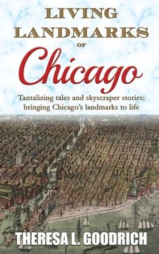 portada Living Landmarks of Chicago: Tantalizing Tales and Skyscraper Stories; Bringing Chicago'S Landmarks to Life (en Inglés)