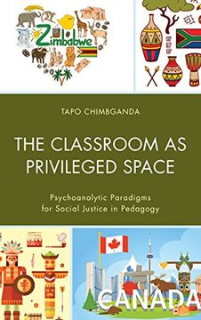 portada The Classroom as Privileged Space: Psychoanalytic Paradigms for Social Justice in Pedagogy (Race and Education in the Twenty-First Century)