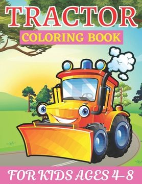 portada Tractor Coloring Book for Kids Ages 4-8: who Love Agricultural Machinery A Fun Activity Farming Coloring Gift Book with Agriculture Machines tractor f