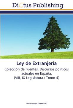 portada Ley de Extranjería: Colección de Fuentes. Discursos políticos actuales en España. (VIII, IX Legislatura / Tomo 4)