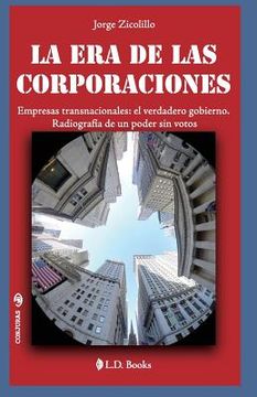 portada La era de las corporaciones: Empresas trasnacionales: el verdadero gobierno. Radiografia de un poder sin votos
