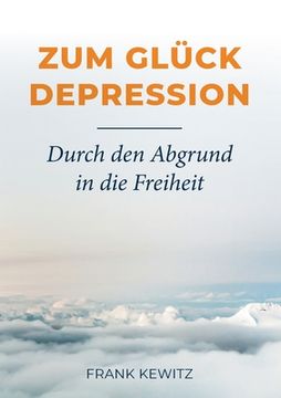 portada Zum Glück Depression: Durch den Abgrund in die Freiheit (en Alemán)