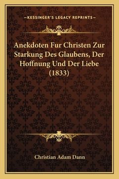 portada Anekdoten Fur Christen Zur Starkung Des Glaubens, Der Hoffnung Und Der Liebe (1833) (en Alemán)