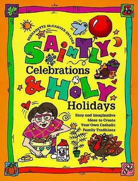 portada saintly celebrations and holy holidays: easy and imaginative ideas to create your own catholic family traditions