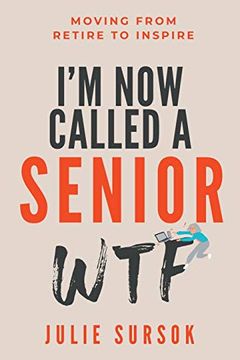 portada I'm now Called a Senior Wtf: Moving From Retire to Inspire (en Inglés)