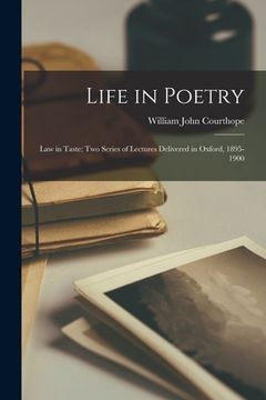 portada Life in Poetry: Law in Taste; Two Series of Lectures Delivered in Oxford, 1895-1900 (in English)