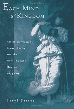 portada Each Mind a Kingdom: American Women, Sexual Purity, and the new Thought Movement, 1875-1920 (en Inglés)