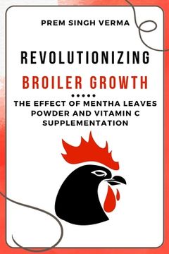 portada Revolutionizing Broiler Growth: The Effect of Mentha Leaves Powder and Vitamin C Supplementation (in English)