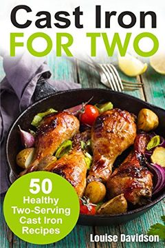 portada Cast Iron for Two: 50 Healthy Two-Serving Cast Iron Recipes (en Inglés)