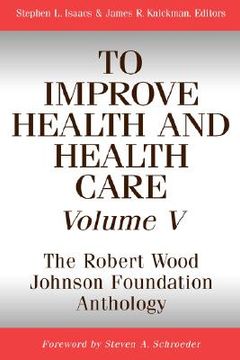 portada to improve health and health care, volume v: the robert wood johnson foundation anthology (en Inglés)