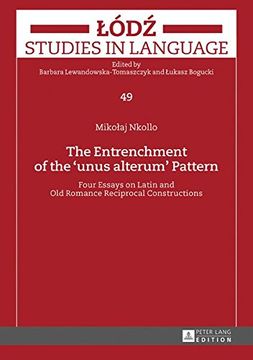 portada The Entrenchment of the «unus alterum» Pattern: Four Essays on Latin and Old Romance Reciprocal Constructions (Lodz Studies in Language)