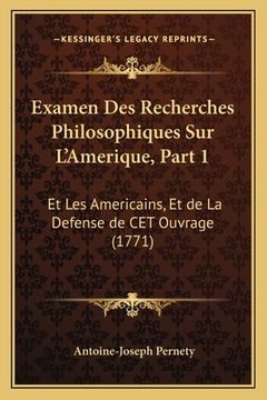 portada Examen Des Recherches Philosophiques Sur L'Amerique, Part 1: Et Les Americains, Et de La Defense de CET Ouvrage (1771) (en Francés)