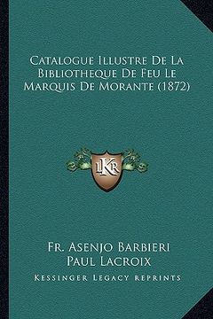 portada Catalogue Illustre De La Bibliotheque De Feu Le Marquis De Morante (1872) (en Francés)