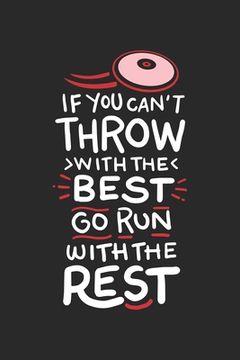 portada If You Can't Throw With The Best Go Run With The Rest: 120 Pages I 6x9 I Dot Grid I Funny Discus, Shot Put & Athletics Gifts