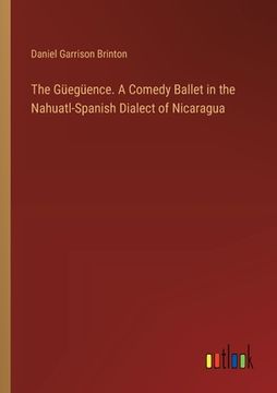 portada The Güegüence. A Comedy Ballet in the Nahuatl-Spanish Dialect of Nicaragua (in English)